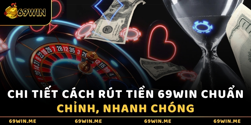 Chi tiết cách rút tiền 69WIN chuẩn chỉnh, nhanh chóng