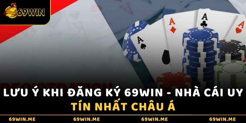 Lưu ý khi đăng ký 69WIN - Nhà cái uy tín nhất châu Á